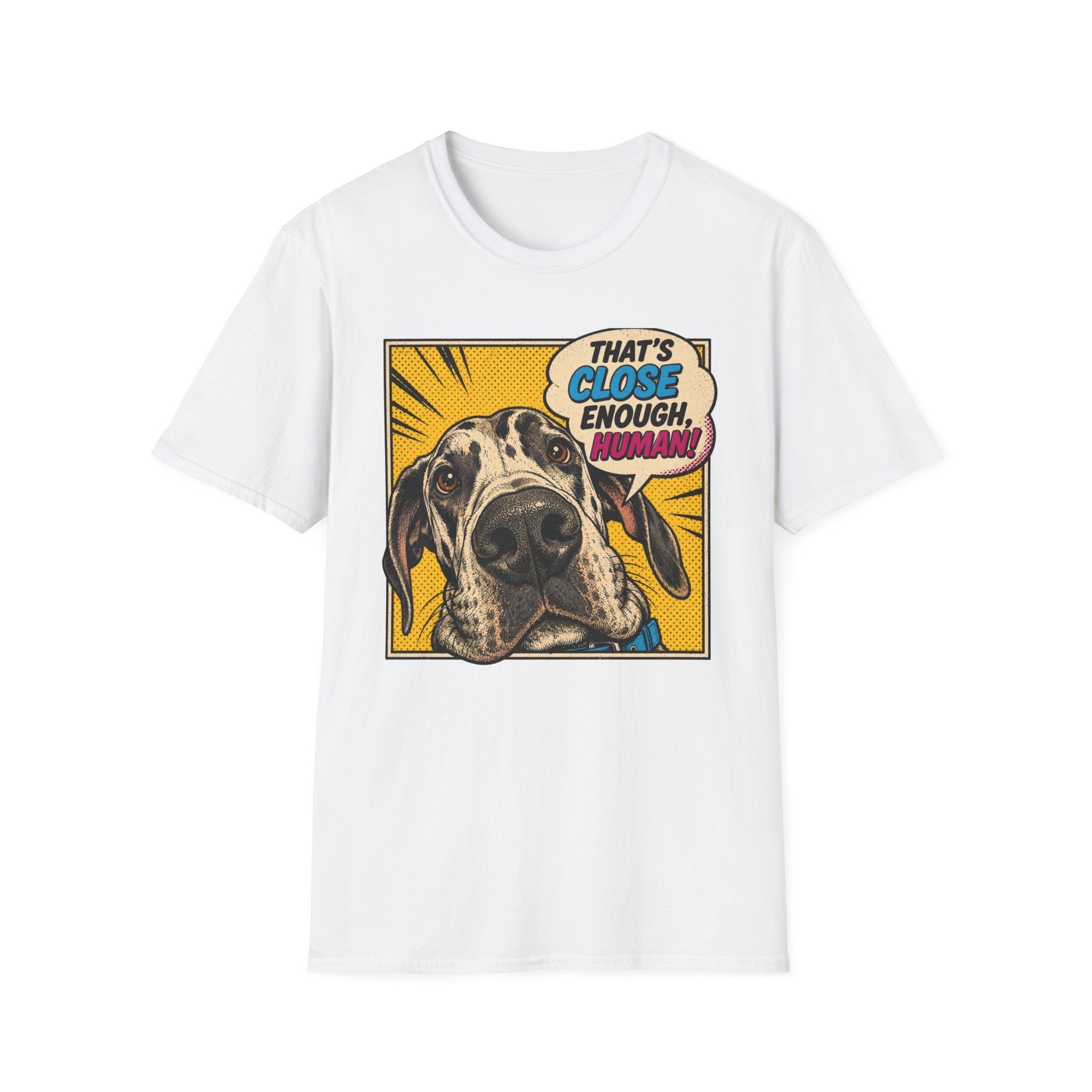That's Close Enough, Human! T-Shirt