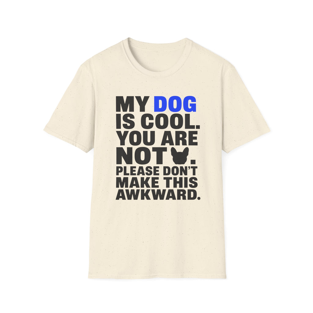 "My Dog Is Cool. You Are Not." T-Shirt