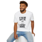 If The Dog Can’t Go T-Shirt