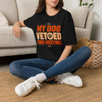 My Dog Vetoed This Meeting T-shirt