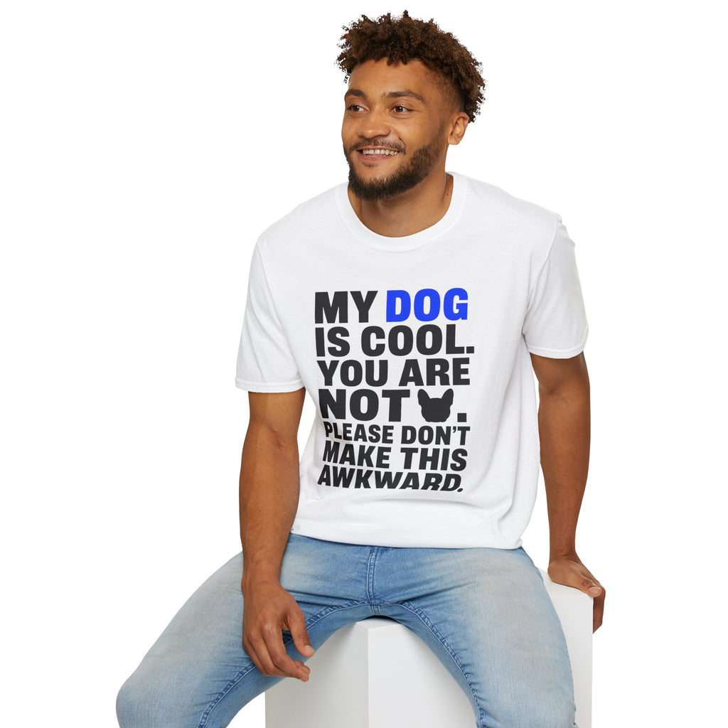 "My Dog Is Cool. You Are Not." T-Shirt