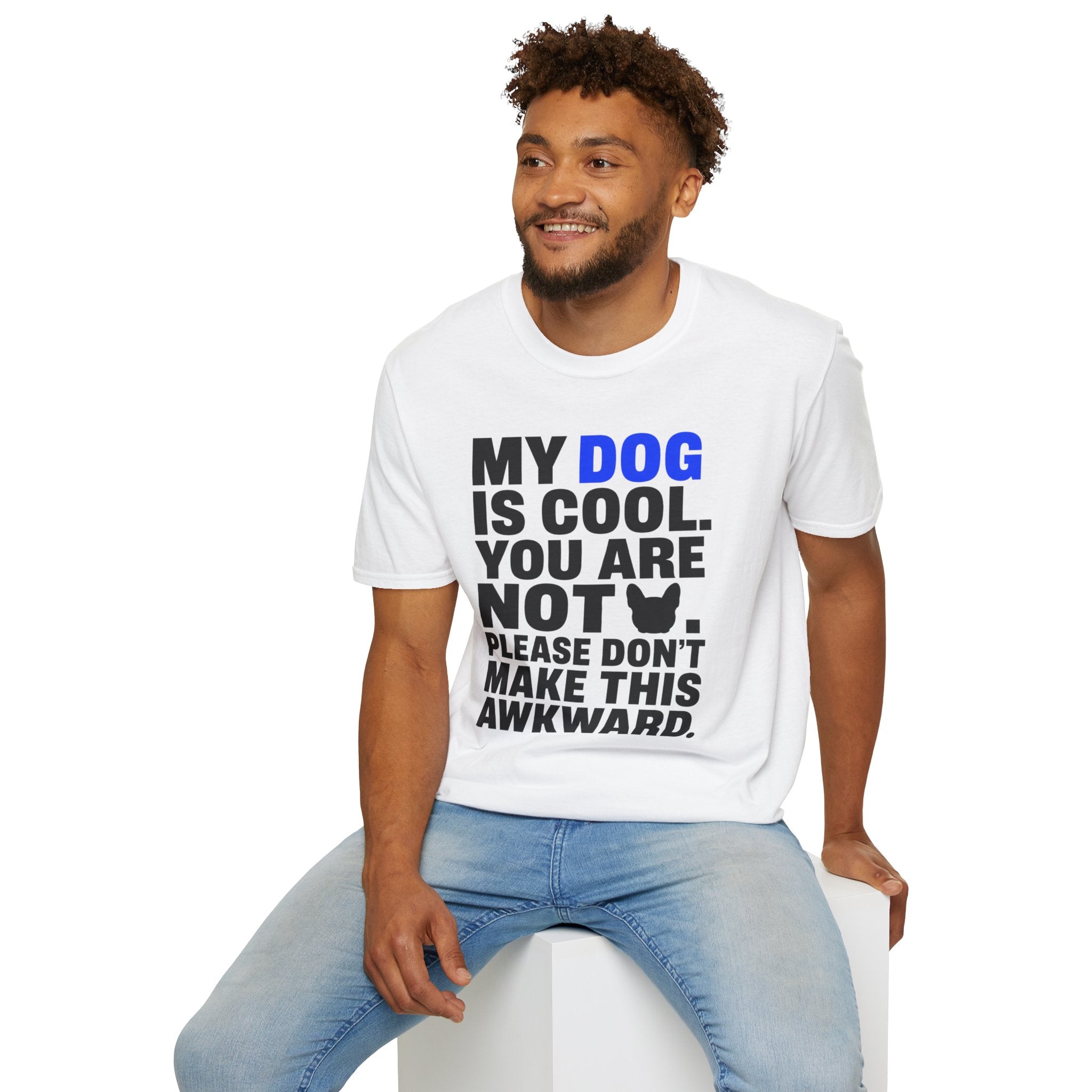 "My Dog Is Cool. You Are Not." T-Shirt