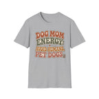 Dog Mom Energy T-Shirt