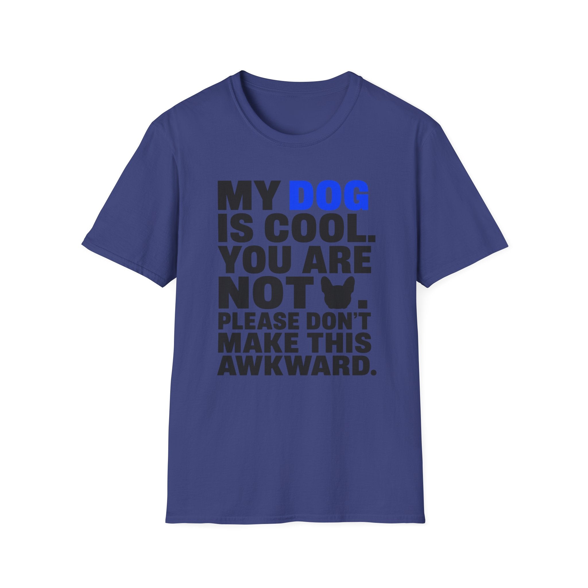 "My Dog Is Cool. You Are Not." T-Shirt