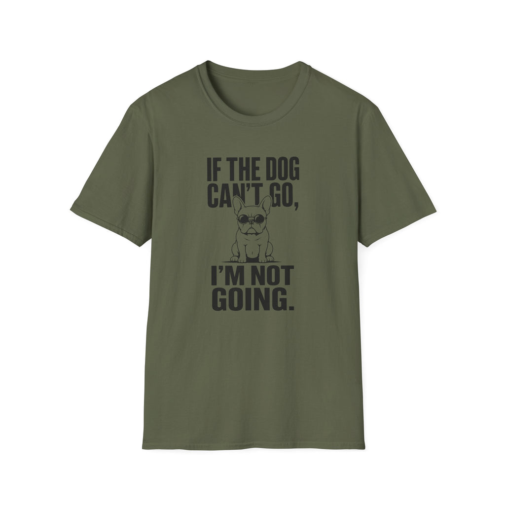 If The Dog Can’t Go T-Shirt