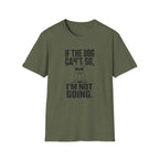 If The Dog Can’t Go T-Shirt