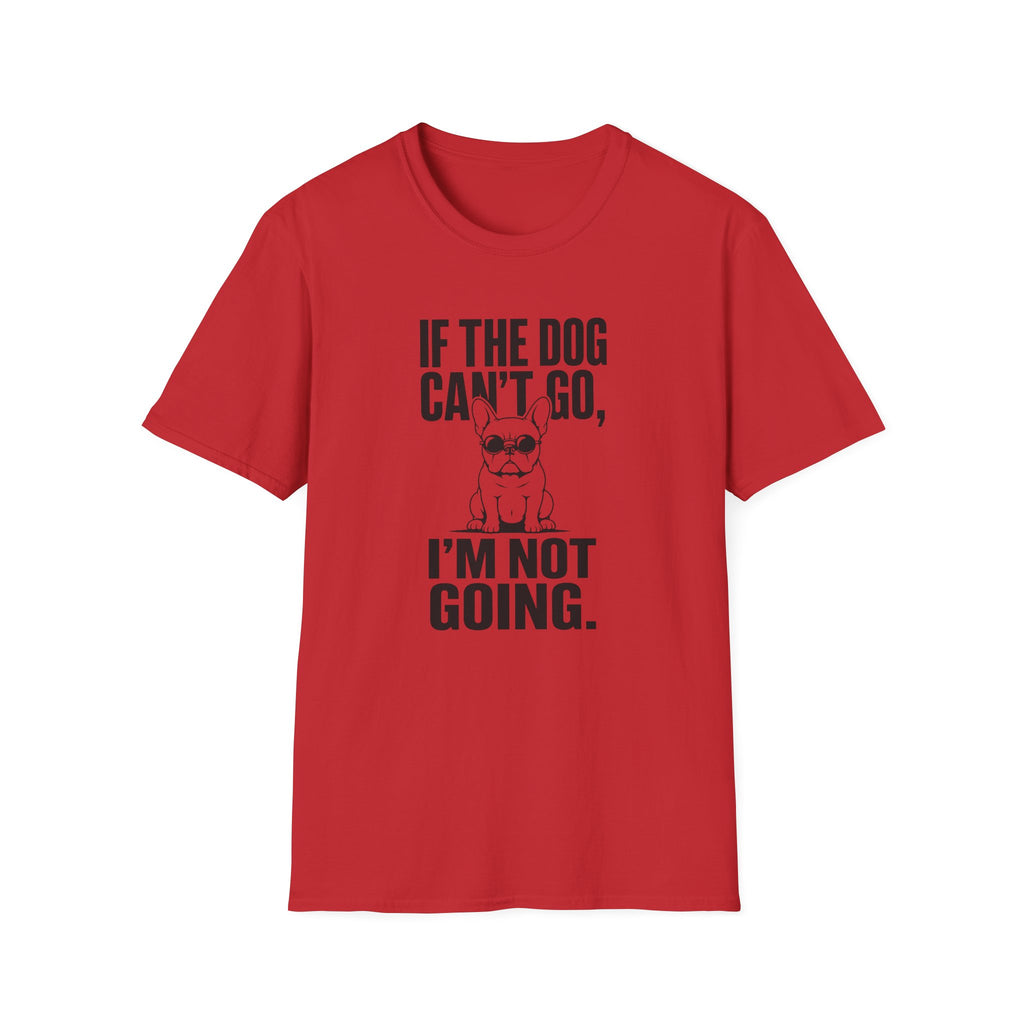 If The Dog Can’t Go T-Shirt