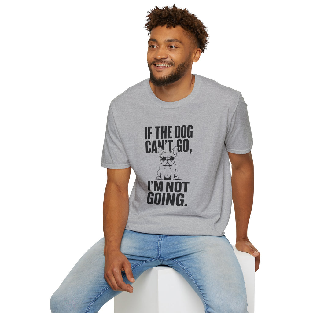 If The Dog Can’t Go T-Shirt