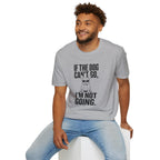 If The Dog Can’t Go T-Shirt