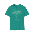 Warms Up Eventually T-shirt