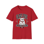 If My Dog Can't Go T-shirt