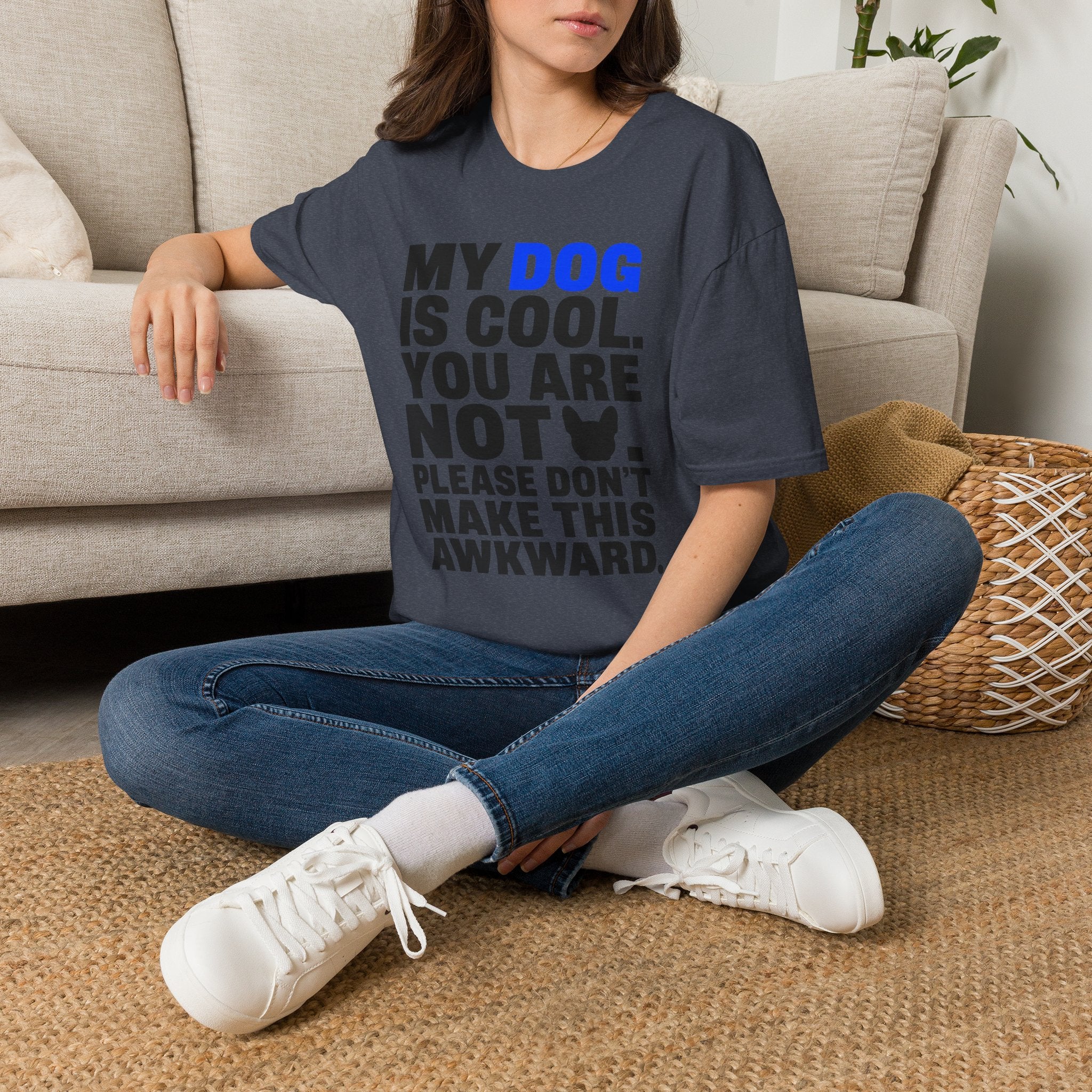 "My Dog Is Cool. You Are Not." T-Shirt