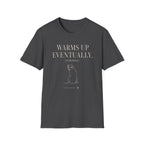 Warms Up Eventually T-shirt