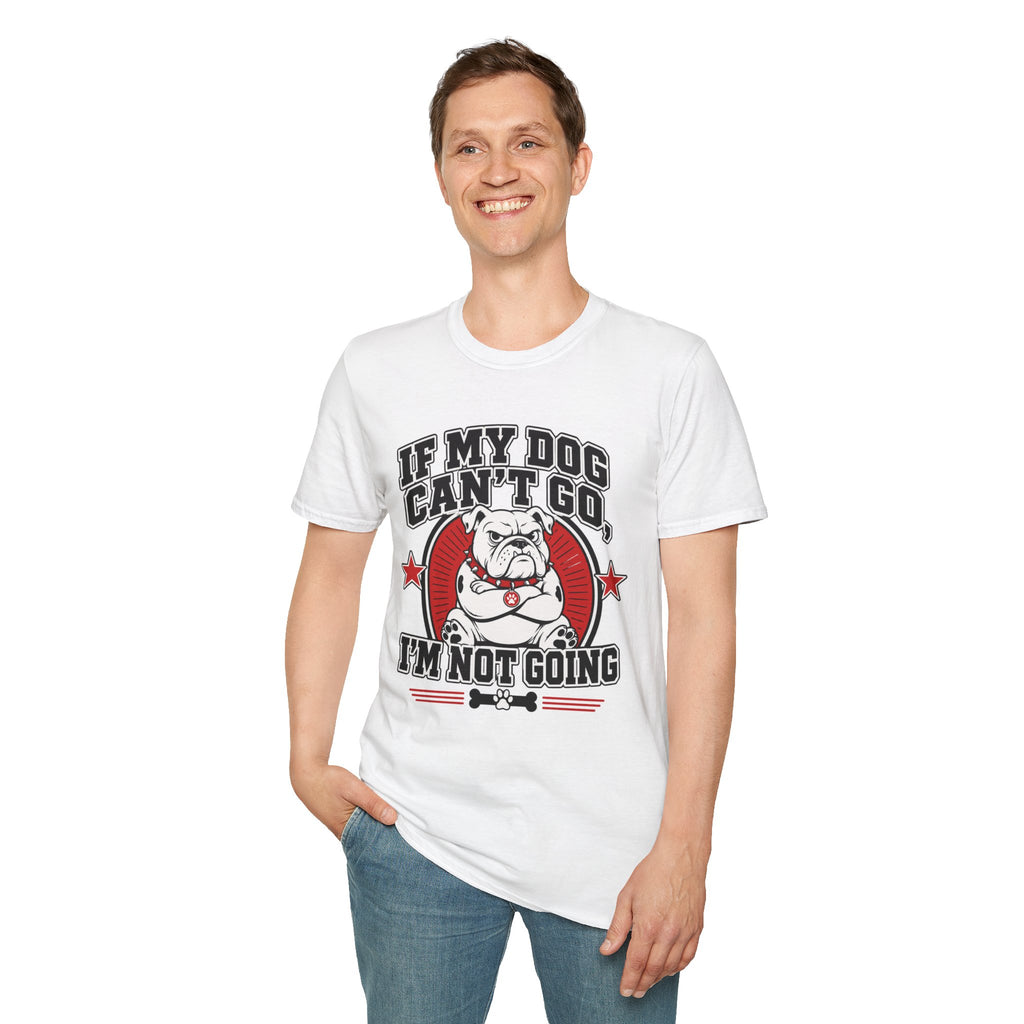 If My Dog Can't Go T-shirt