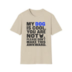 "My Dog Is Cool. You Are Not." T-Shirt
