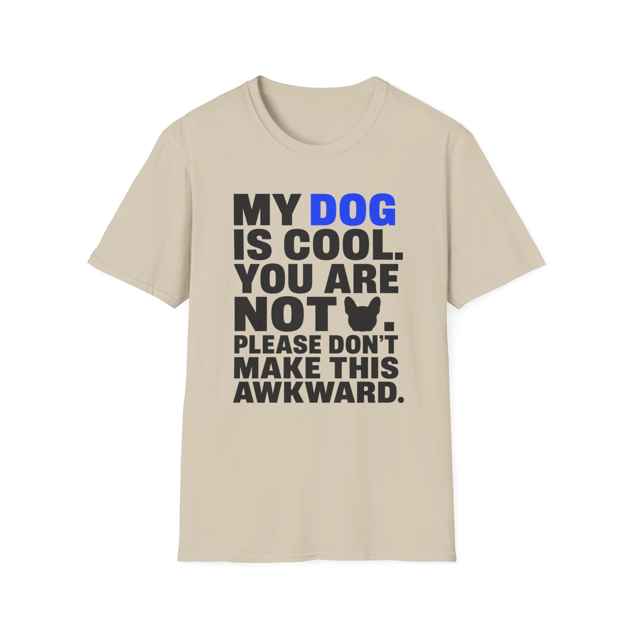 "My Dog Is Cool. You Are Not." T-Shirt