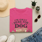 Here For Dog T-Shirt