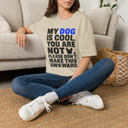 "My Dog Is Cool. You Are Not." T-Shirt