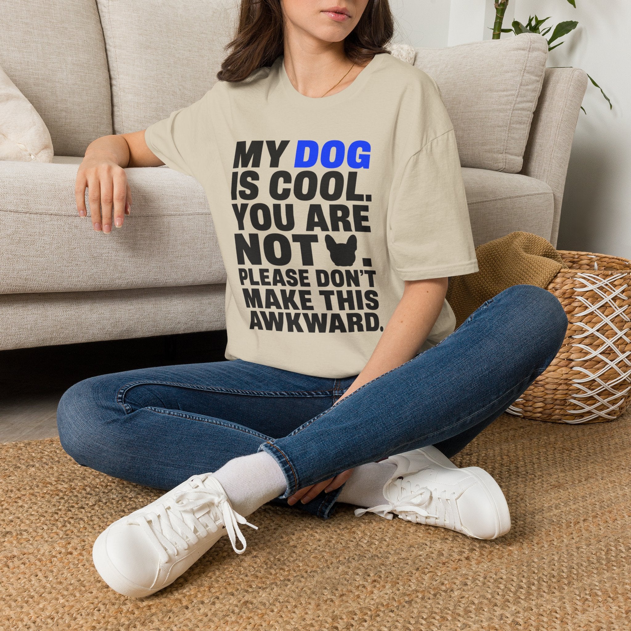 "My Dog Is Cool. You Are Not." T-Shirt