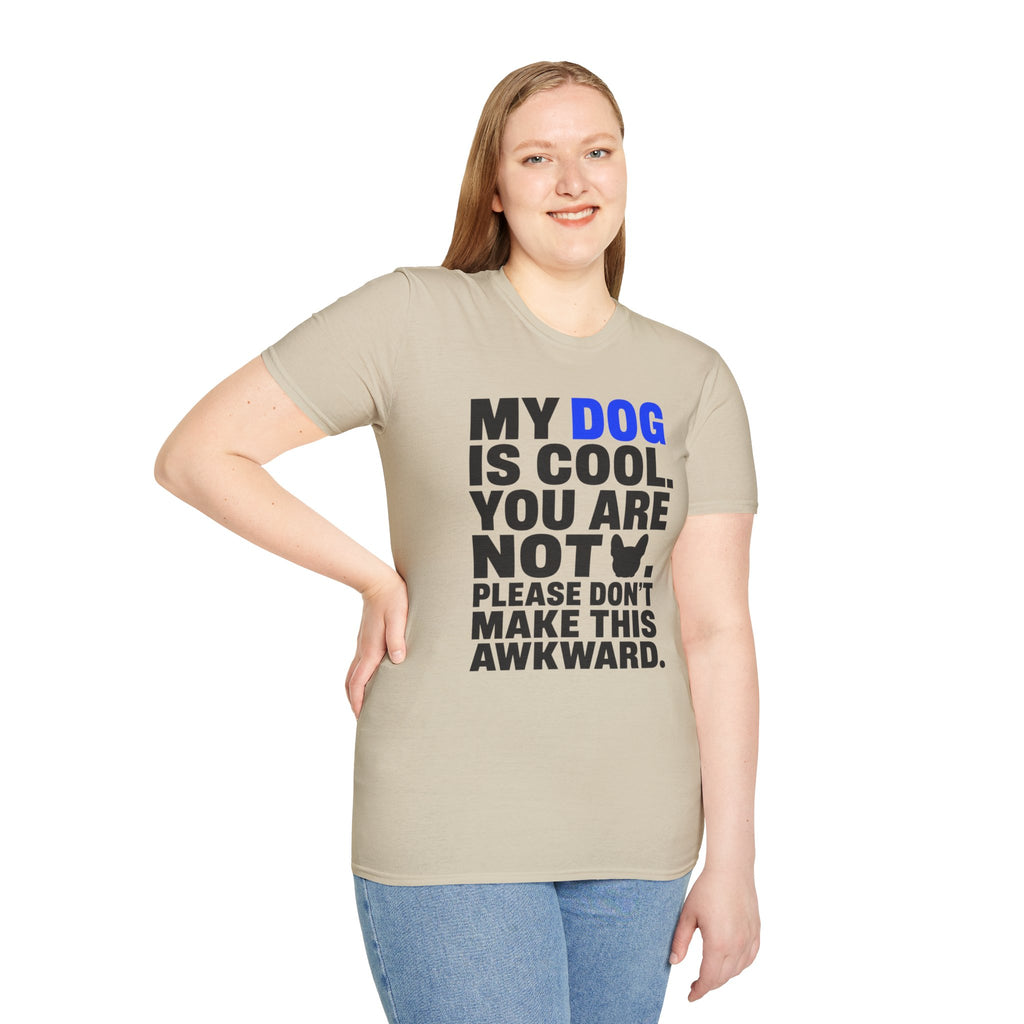 "My Dog Is Cool. You Are Not." T-Shirt