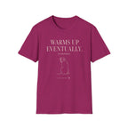 Warms Up Eventually T-shirt
