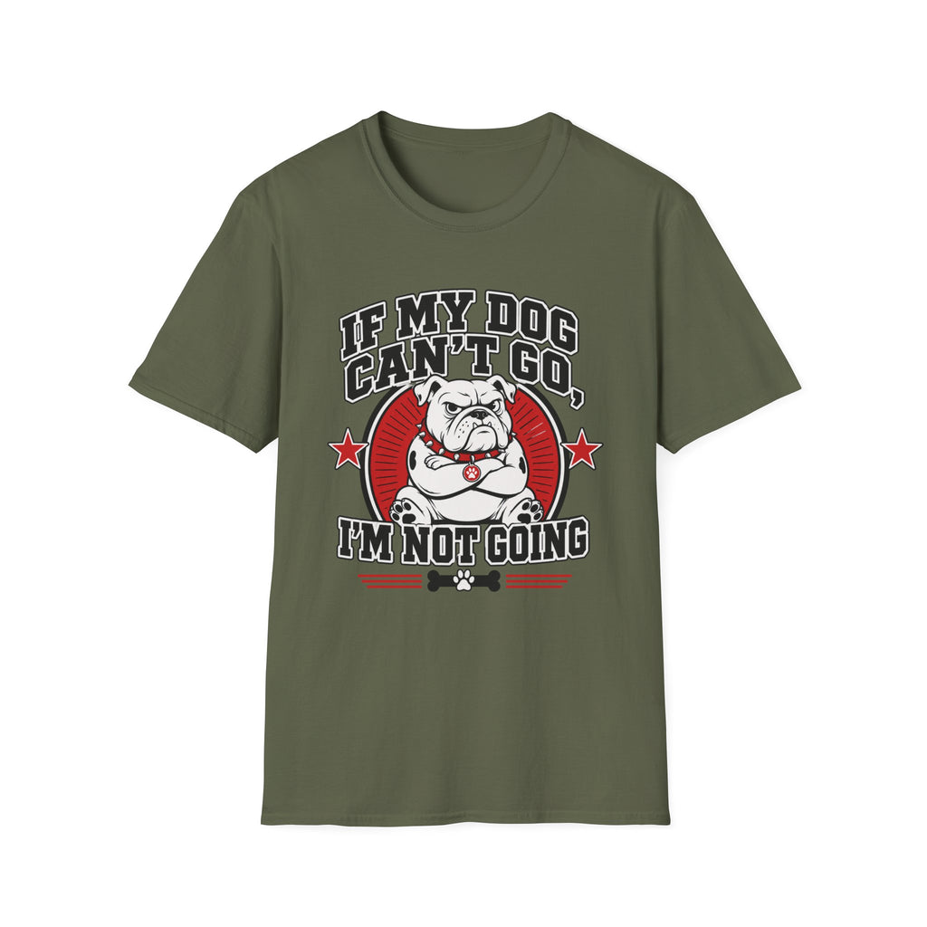 If My Dog Can't Go T-shirt