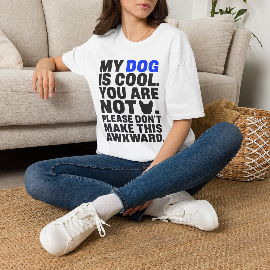 "My Dog Is Cool. You Are Not." T-Shirt