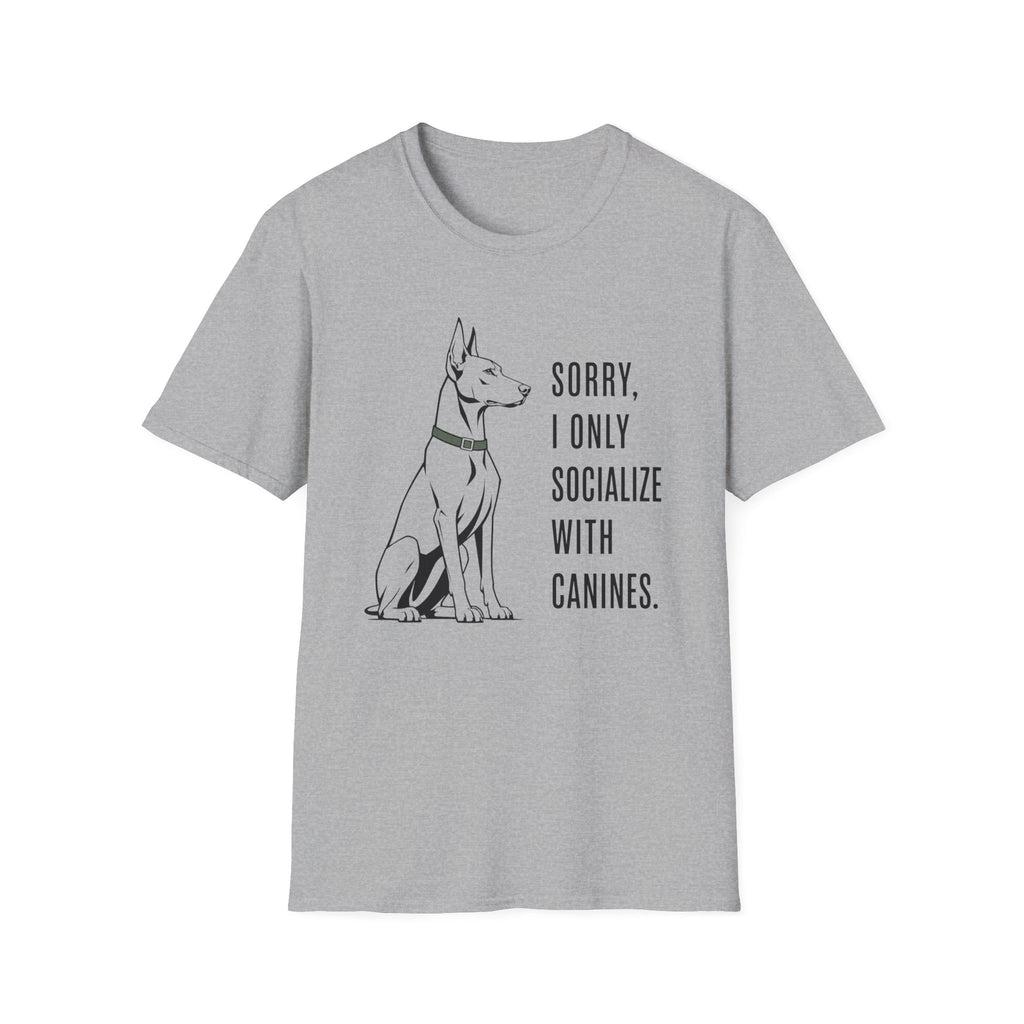 Sorry, I Only Socialize with Canines” T-Shirt
