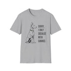 Sorry, I Only Socialize with Canines” T-Shirt