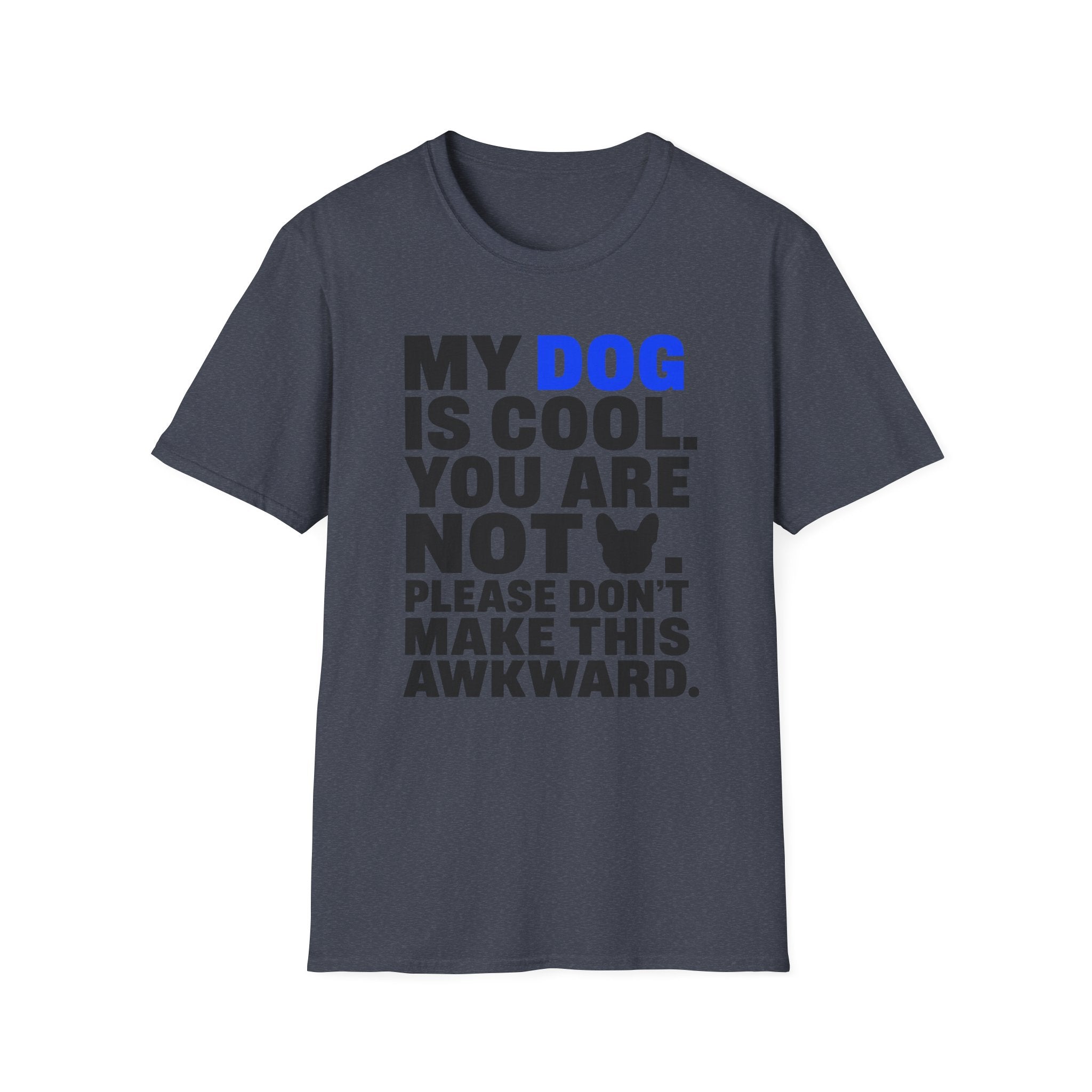 "My Dog Is Cool. You Are Not." T-Shirt
