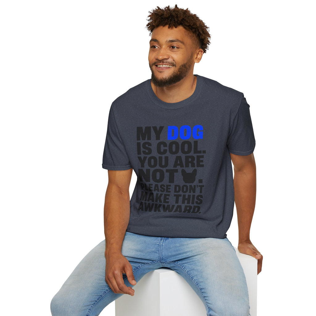 "My Dog Is Cool. You Are Not." T-Shirt