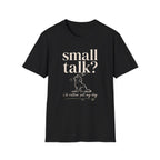 Small Talk? T-Shirt