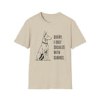 Sorry, I Only Socialize with Canines” T-Shirt