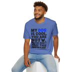 "My Dog Is Cool. You Are Not." T-Shirt
