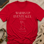 Warms Up Eventually T-shirt