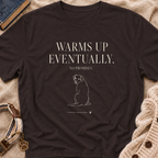 Warms Up Eventually T-shirt