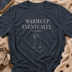 Warms Up Eventually T-shirt