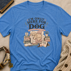 Here For Dog T-Shirt