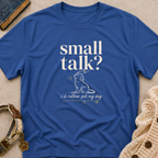 Small Talk? T-Shirt