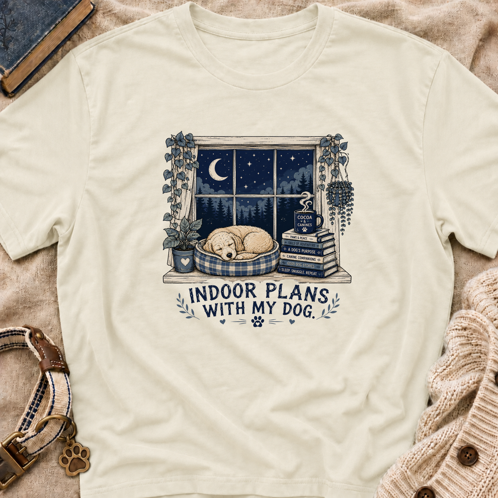 Indoor Plans With My Dog T-Shirt