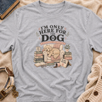 Here For Dog T-Shirt