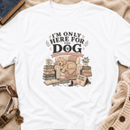 Here For Dog T-Shirt